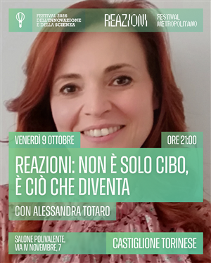 Festival dell'Innovazione e della Scienza 2026 - "Reazioni: non è solo cibo, è ciò che diventa"
Serata con la Dott.ssa Alessandra Totaro